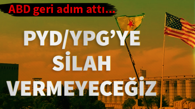 ABD’den geri adım! PYD/YPG’ye silah vermeyeceğiz!