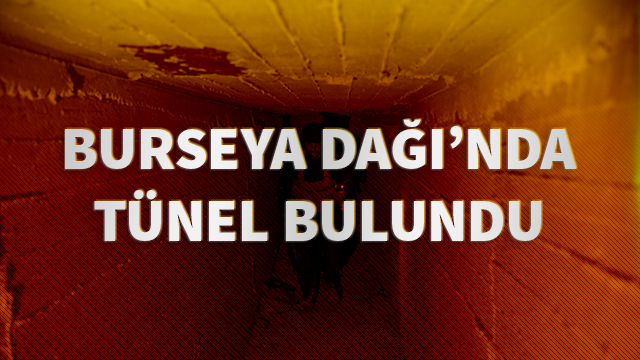 Burseya Dağı’nda tünel bulundu