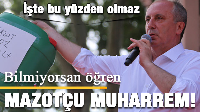 Muharrem İnce'nin mazot fiyatından haberi yok
