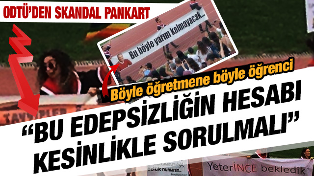 ODTÃ'de yine bir skandal yaÅandÄ±: CumhurbaÅkanÄ± ErdoÄan'a karÅÄ± hakarette sÄ±nÄ±rlarÄ± zorlayan pankartlar taÅÄ±dÄ±lar