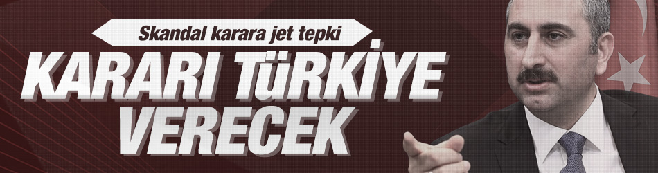 Adalet Bakanı Gül: Kararı verecek olan Türk yargısıdır