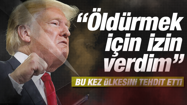 Trump ülkesini tehdit etti ve açıkladı: Öldürmek için izin verdim 98