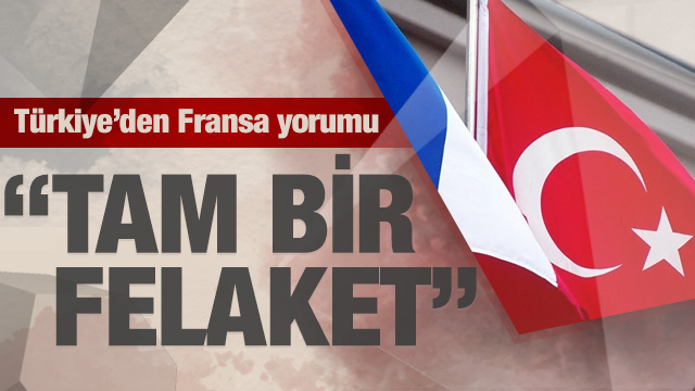 TÃ¼rkiye'den Fransa yorumu: Tam bir felaket