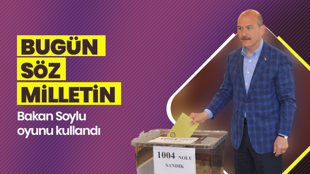 Bakan Soylu oyunu kullandı: Bugün, söz milletin