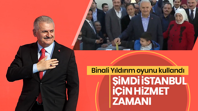  Oyunu kullanan Binali Yıldırım: Şimdi İstanbul için hizmet zamanı 